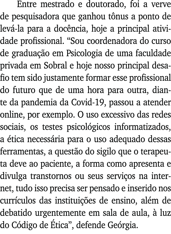 Entre mestrado e doutorado, foi a verve de pesquisadora que ganhou tônus a ponto de levá-la para a docência, hoje a p   