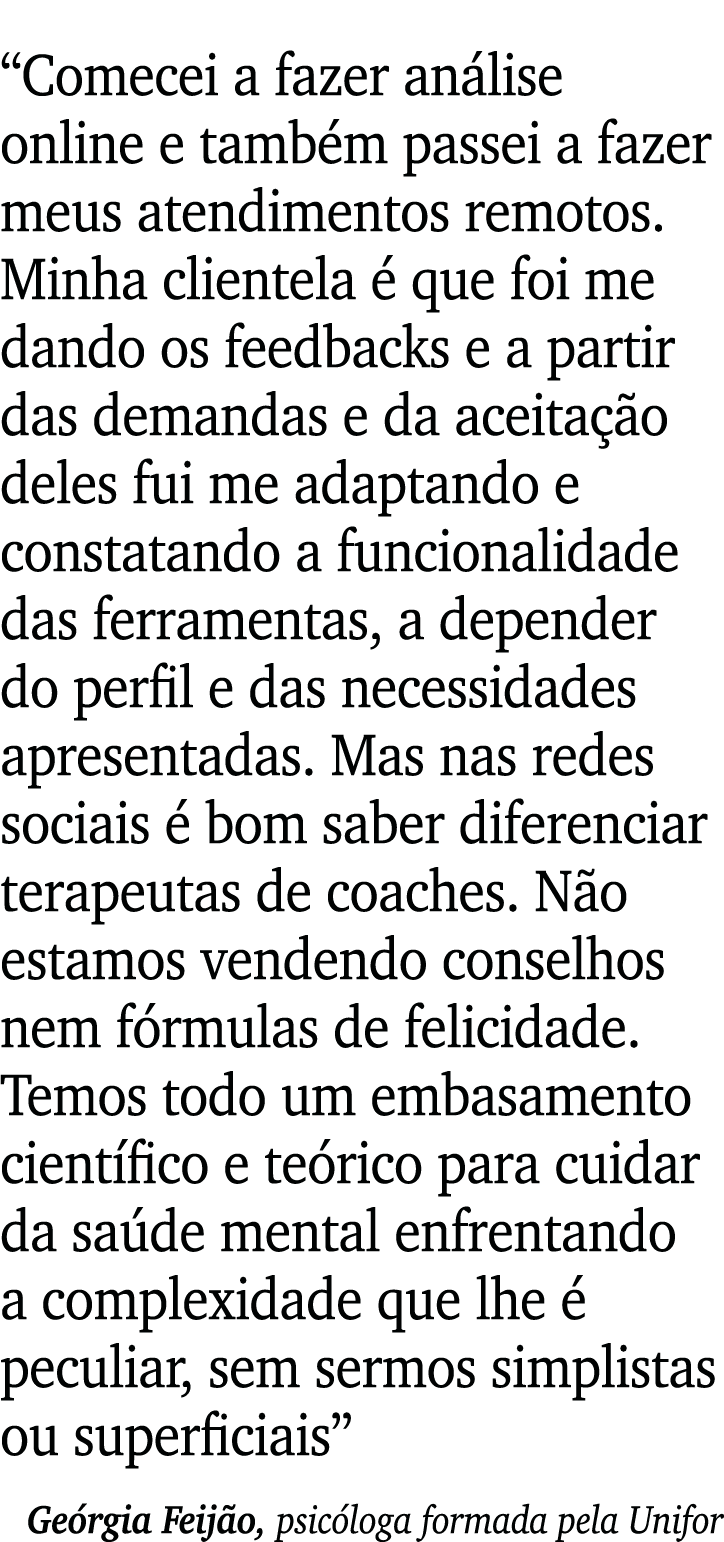  Comecei a fazer análise online e também passei a fazer meus atendimentos remotos  Minha clientela é que foi me dando   