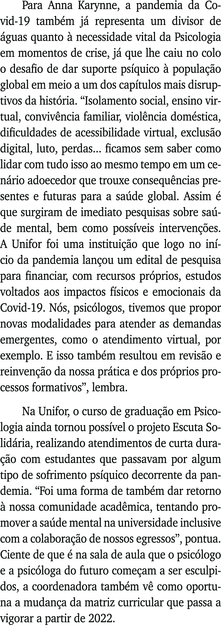 Para Anna Karynne, a pandemia da Covid-19 também já representa um divisor de águas quanto à necessidade vital da Psic   