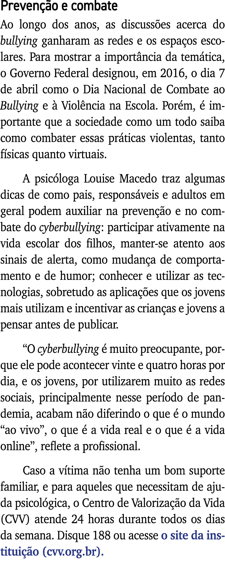 Prevenção e combate Ao longo dos anos, as discussões acerca do bullying ganharam as redes e os espaços escolares  Par   