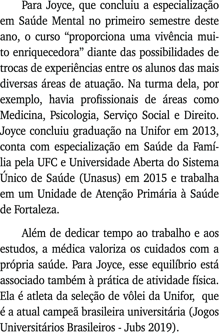 Para Joyce, que concluiu a especialização em Saúde Mental no primeiro semestre deste ano, o curso  proporciona uma vi   