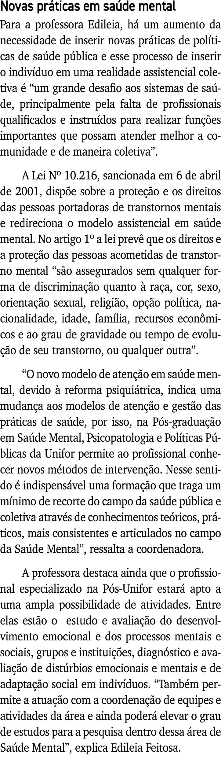 Novas práticas em saúde mental Para a professora Edileia, há um aumento da necessidade de inserir novas práticas de p   