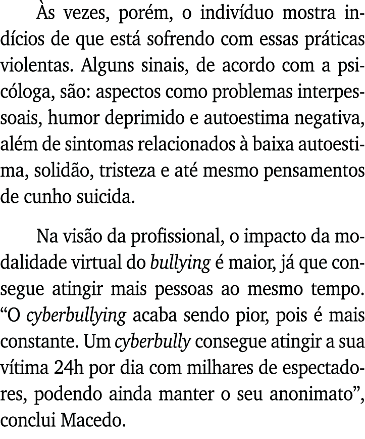 Às vezes, porém, o indivíduo mostra indícios de que está sofrendo com essas práticas violentas  Alguns sinais, de aco   