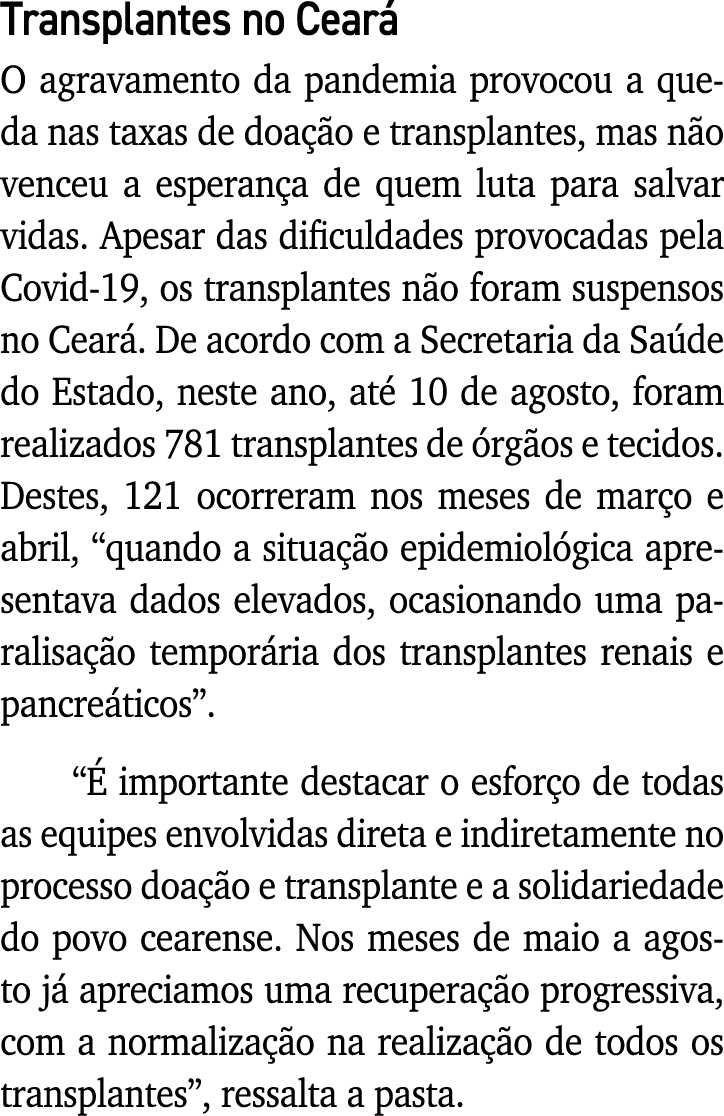 Transplantes no Ceará O agravamento da pandemia provocou a queda nas taxas de doação e transplantes, mas não venceu a   