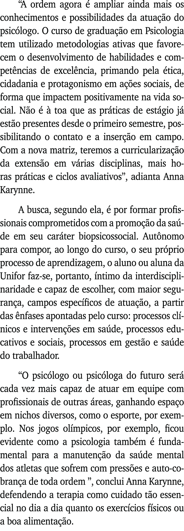  A ordem agora é ampliar ainda mais os conhecimentos e possibilidades da atuação do psicólogo  O curso de graduação e   