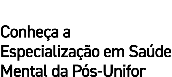 Conheça a Especialização em Saúde Mental da Pós-Unifor 