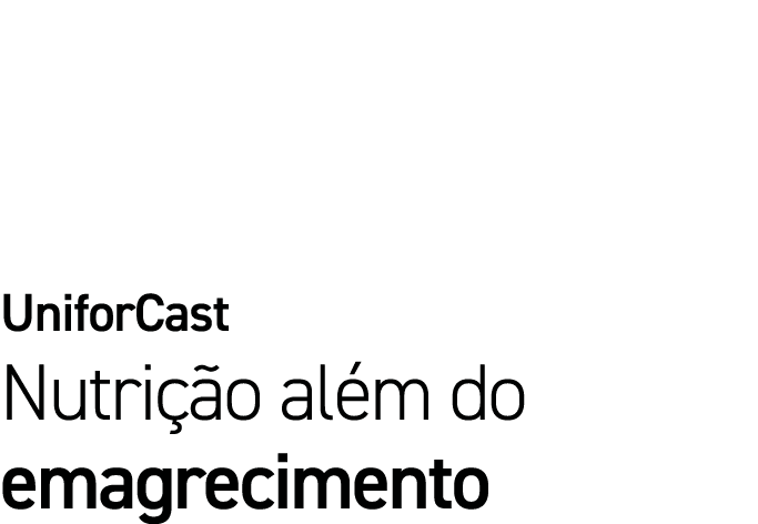 UniforCast Nutrição além do emagrecimento