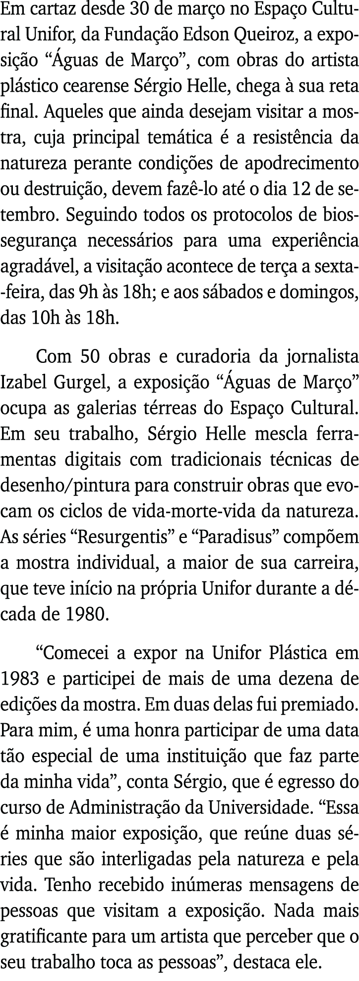 Em cartaz desde 30 de março no Espaço Cultural Unifor, da Fundação Edson Queiroz, a exposição  Águas de Março , com o   