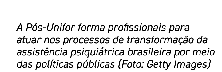 A Pós-Unifor forma profissionais para atuar nos processos de transformação da assistência psiquiátrica brasileira por   