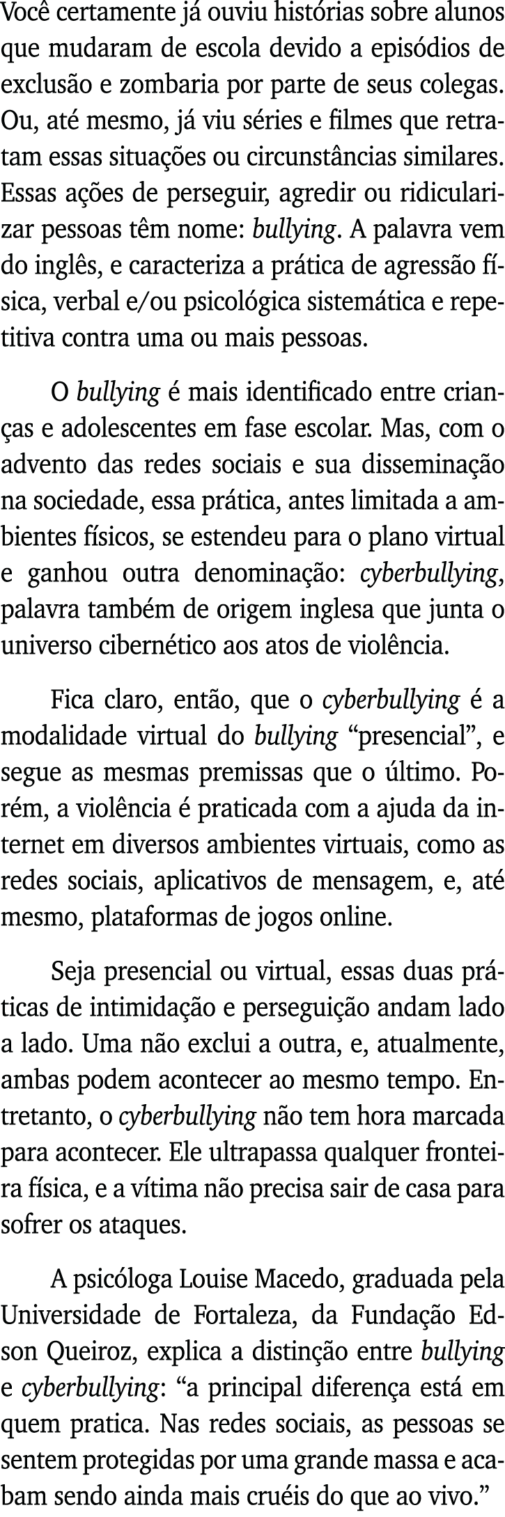 Você certamente já ouviu histórias sobre alunos que mudaram de escola devido a episódios de exclusão e zombaria por p   