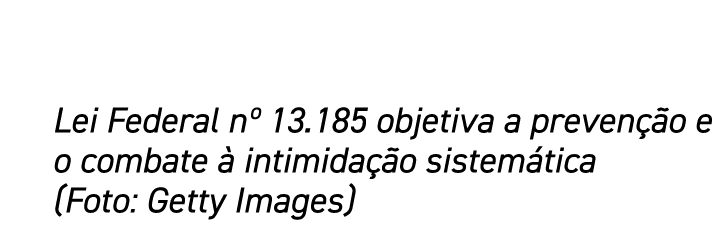 Lei Federal n  13 185 objetiva a prevenção e o combate à intimidação sistemática (Foto: Getty Images)