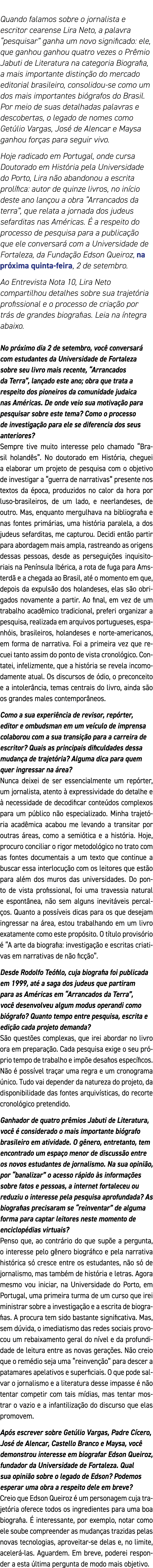 Quando falamos sobre o jornalista e escritor cearense Lira Neto, a palavra  pesquisar  ganha um novo significado: ele   