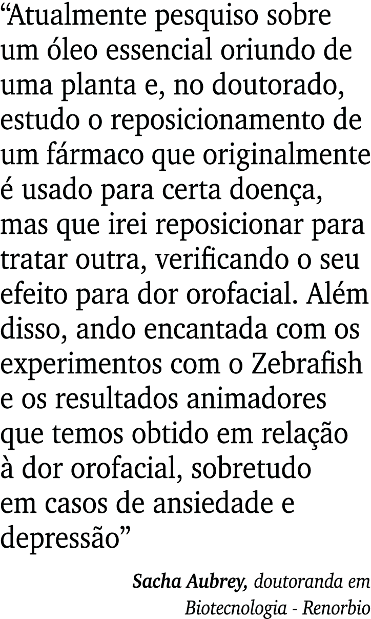  Atualmente pesquiso sobre um óleo essencial oriundo de uma planta e, no doutorado, estudo o reposicionamento de um f   