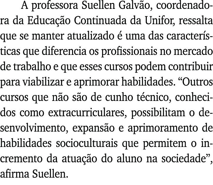 A professora Suellen Galvão, coordenadora da Educação Continuada da Unifor, ressalta que se manter atualizado é uma d   