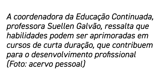 A coordenadora da Educação Continuada, professora Suellen Galvão, ressalta que habilidades podem ser aprimoradas em c   