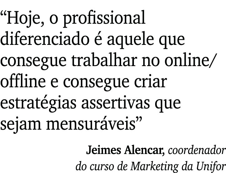  Hoje, o profissional diferenciado é aquele que consegue trabalhar no online offline e consegue criar estratégias ass   
