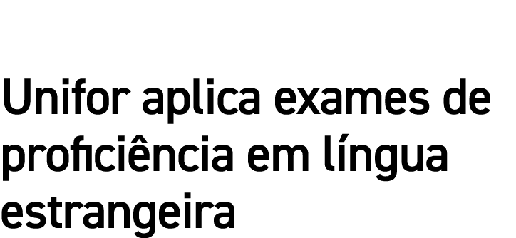 Unifor aplica exames de proficiência em língua estrangeira