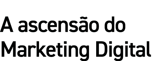 A ascensão do Marketing Digital