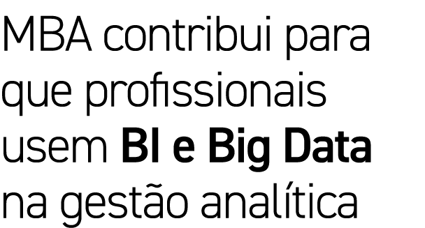 MBA contribui para que profissionais usem BI e Big Data na gestão analítica