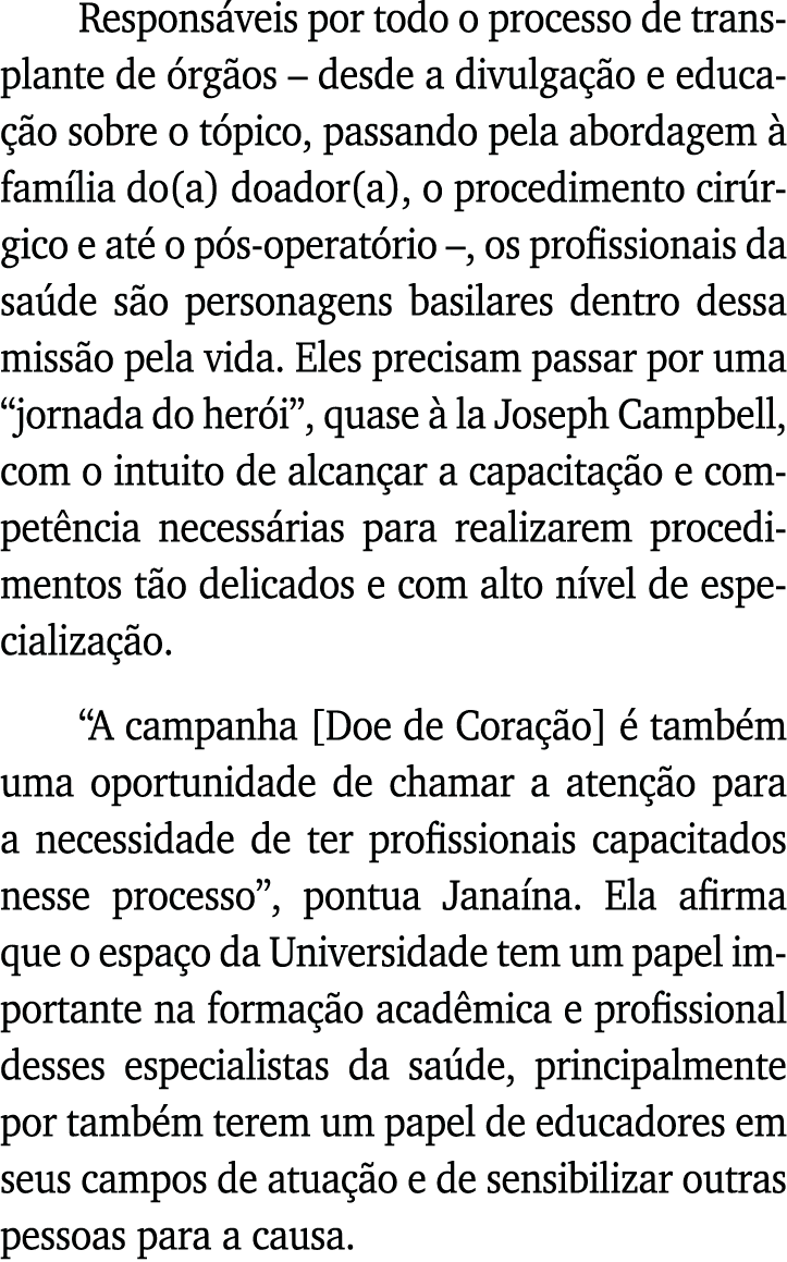 Responsáveis por todo o processo de transplante de órgãos   desde a divulgação e educação sobre o tópico, passando pe   