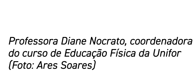 Professora Diane Nocrato, coordenadora do curso de Educação Física da Unifor (Foto: Ares Soares)
