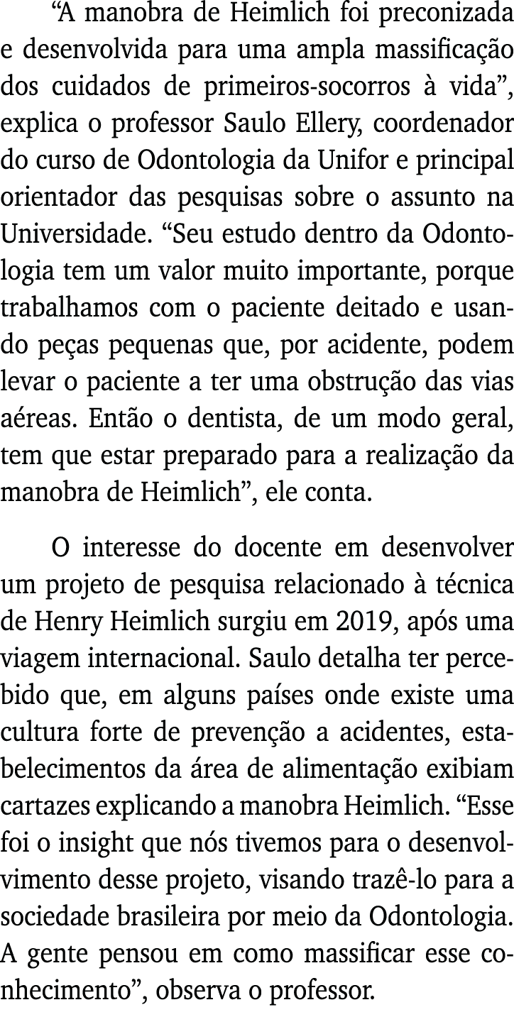  A manobra de Heimlich foi preconizada e desenvolvida para uma ampla massificação dos cuidados de primeiros-socorros    