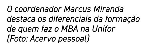 O coordenador Marcus Miranda destaca os diferenciais da formação de quem faz o MBA na Unifor (Foto: Acervo pessoal)