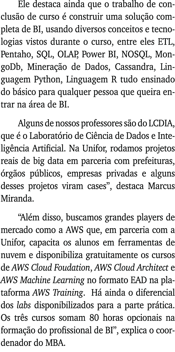 Ele destaca ainda que o trabalho de conclusão de curso é construir uma solução completa de BI, usando diversos concei   