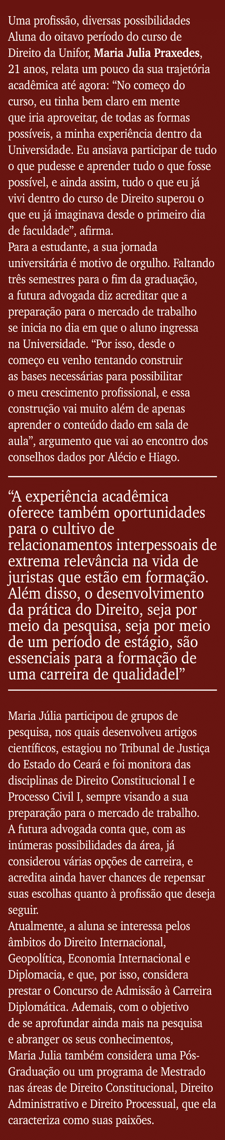 Uma profissão, diversas possibilidades Aluna do oitavo período do curso de Direito da Unifor, Maria Julia Praxedes, 2   