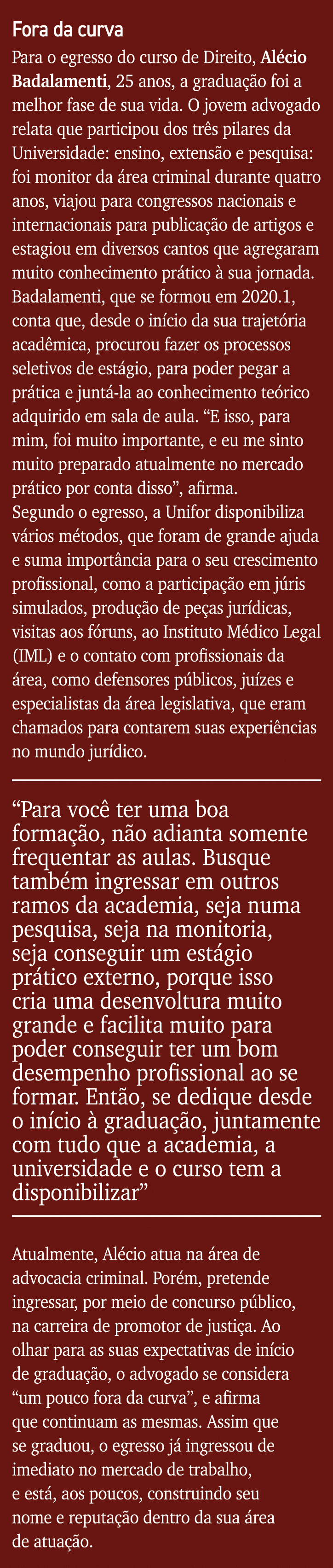 Fora da curva Para o egresso do curso de Direito, Alécio Badalamenti, 25 anos, a graduação foi a melhor fase de sua v   