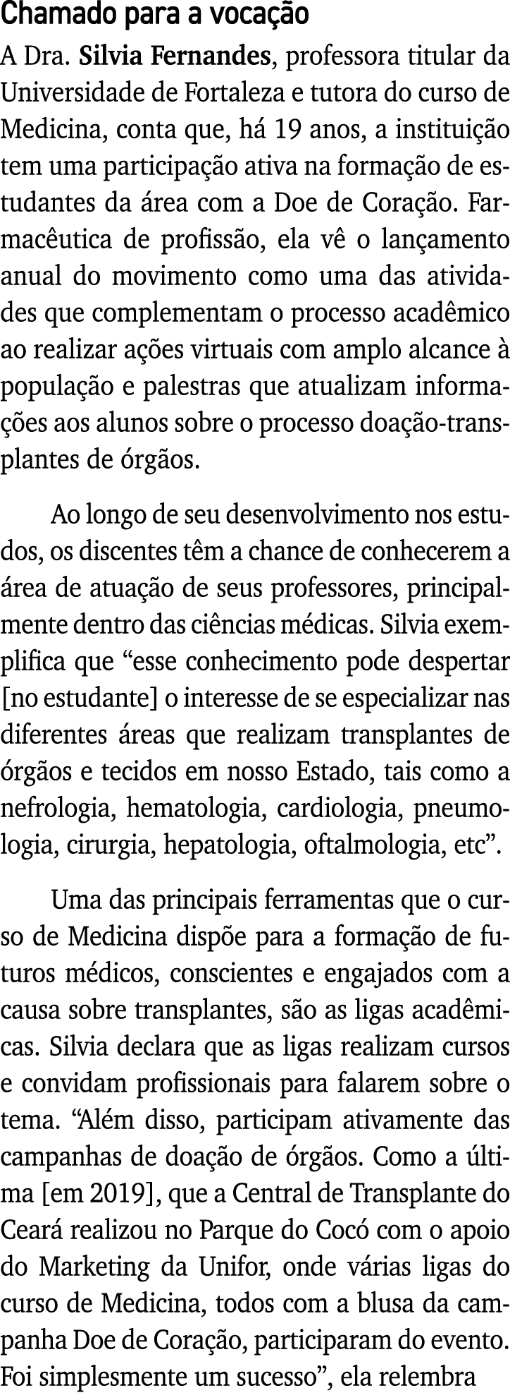 Chamado para a vocação A Dra  Silvia Fernandes, professora titular da Universidade de Fortaleza e tutora do curso de    