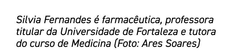 Silvia Fernandes é farmacêutica, professora titular da Universidade de Fortaleza e tutora do curso de Medicina (Foto:   