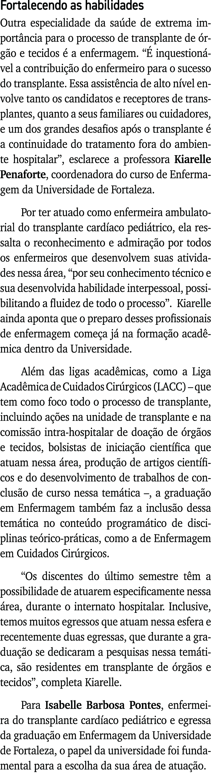 Fortalecendo as habilidades Outra especialidade da saúde de extrema importância para o processo de transplante de órg   