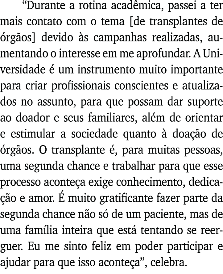  Durante a rotina acadêmica, passei a ter mais contato com o tema  de transplantes de órgãos  devido às campanhas rea   