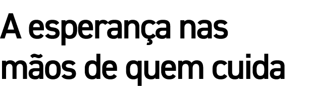 A esperança nas mãos de quem cuida