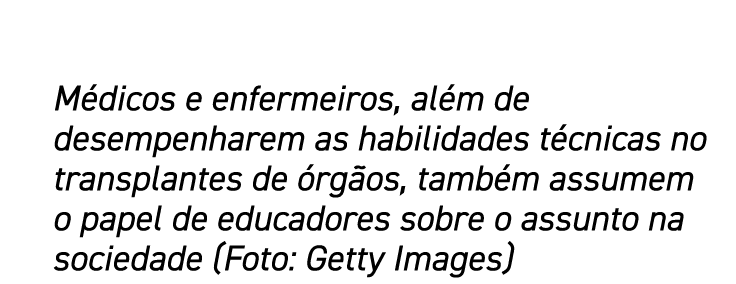 Médicos e enfermeiros, além de desempenharem as habilidades técnicas no transplantes de órgãos, também assumem o pape   