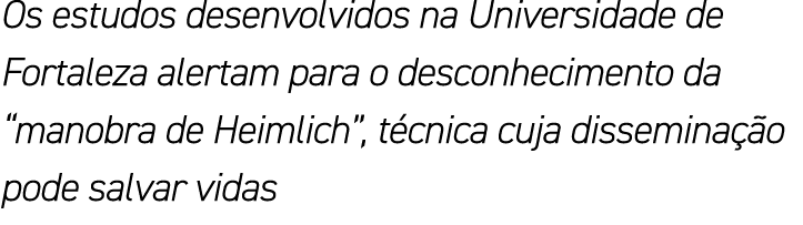 Os estudos desenvolvidos na Universidade de Fortaleza alertam para o desconhecimento da  manobra de Heimlich , técnic   