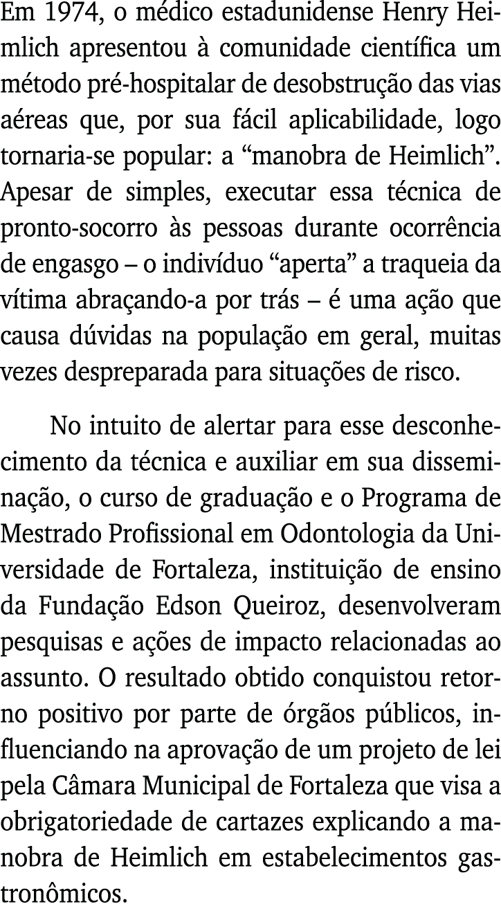 Em 1974, o médico estadunidense Henry Heimlich apresentou à comunidade científica um método pré-hospitalar de desobst   