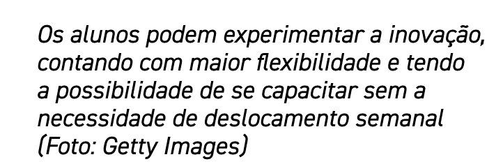 Os alunos podem experimentar a inovação, contando com maior flexibilidade e tendo a possibilidade de se capacitar sem   
