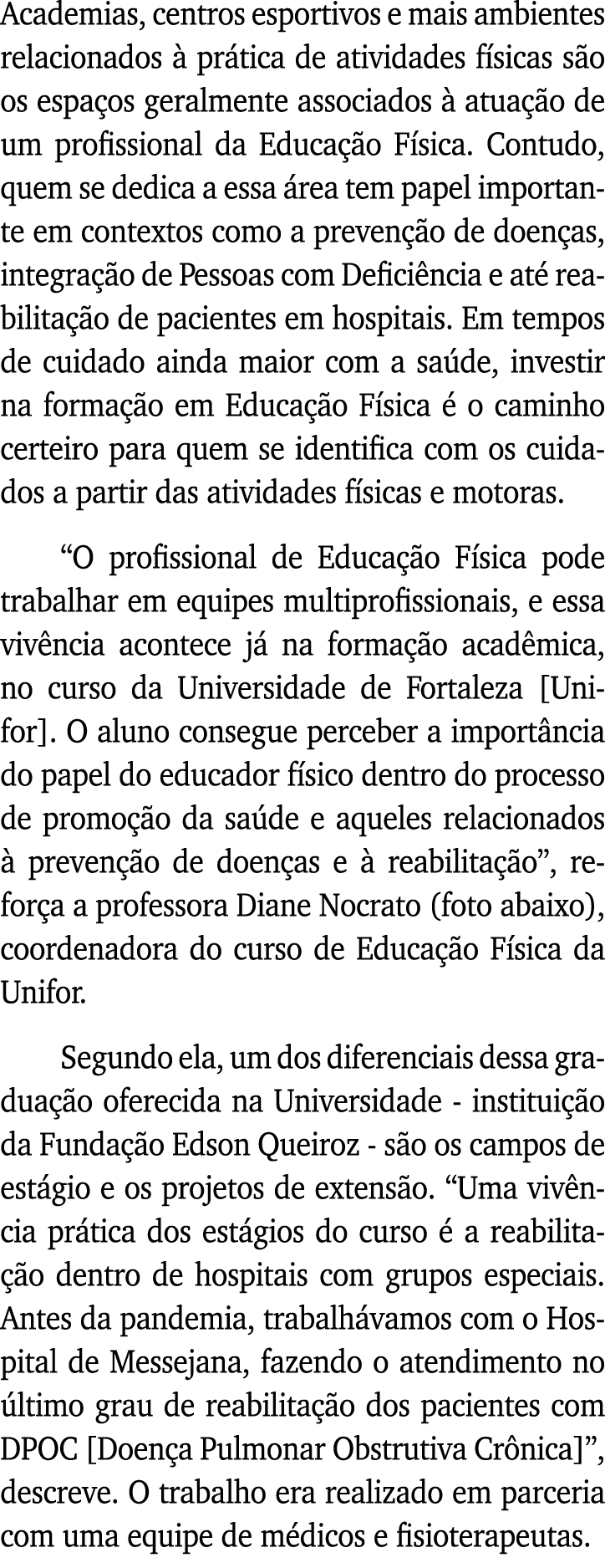 Academias, centros esportivos e mais ambientes relacionados à prática de atividades físicas são os espaços geralmente   