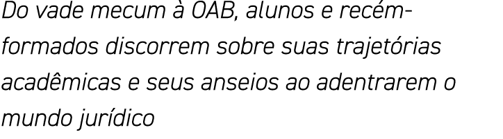 Do vade mecum à OAB, alunos e recém-formados discorrem sobre suas trajetórias acadêmicas e seus anseios ao adentrarem   