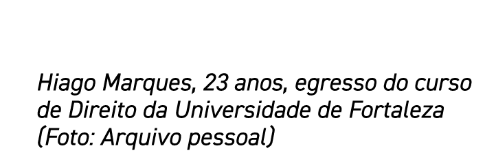 Hiago Marques, 23 anos, egresso do curso de Direito da Universidade de Fortaleza (Foto: Arquivo pessoal)