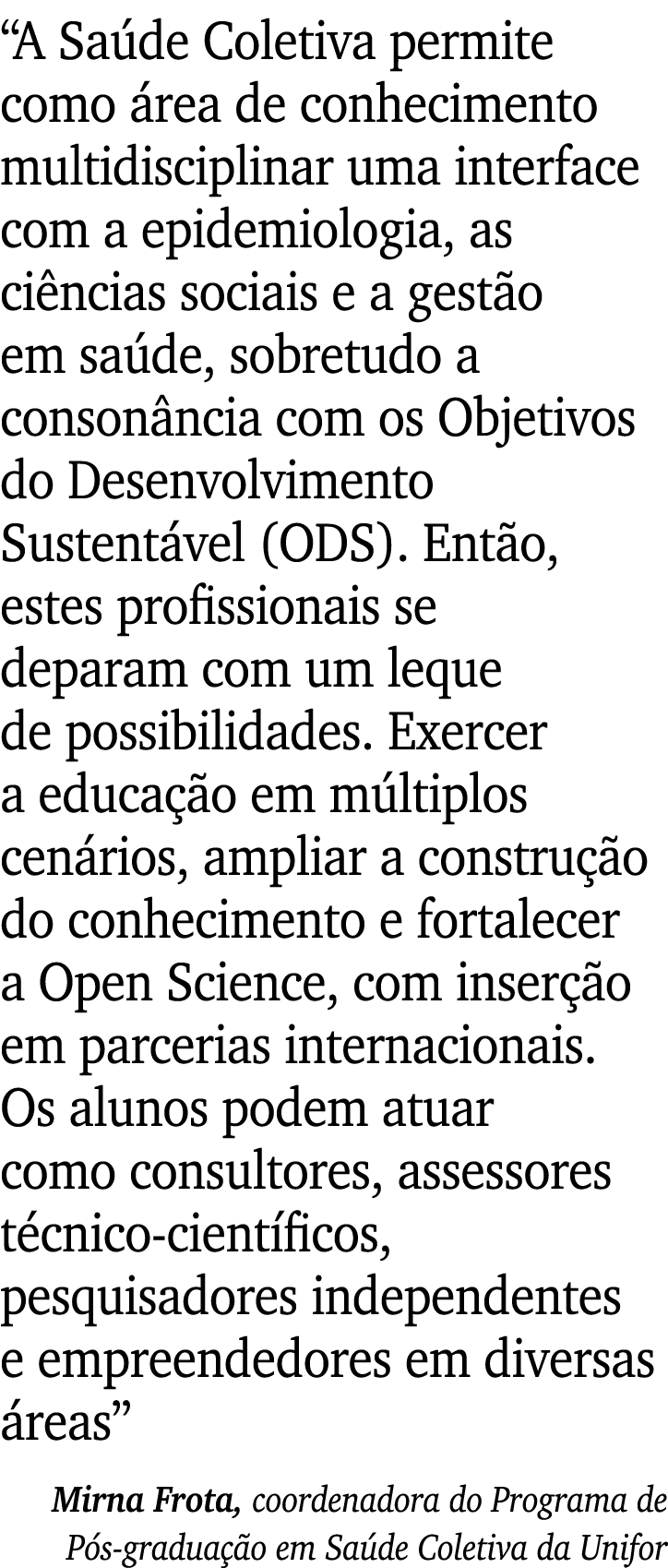  A Saúde Coletiva permite como área de conhecimento multidisciplinar uma interface com a epidemiologia, as ciências s   