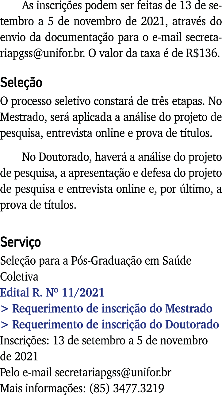 As inscrições podem ser feitas de 13 de setembro a 5 de novembro de 2021, através do envio da documentação para o e-m   