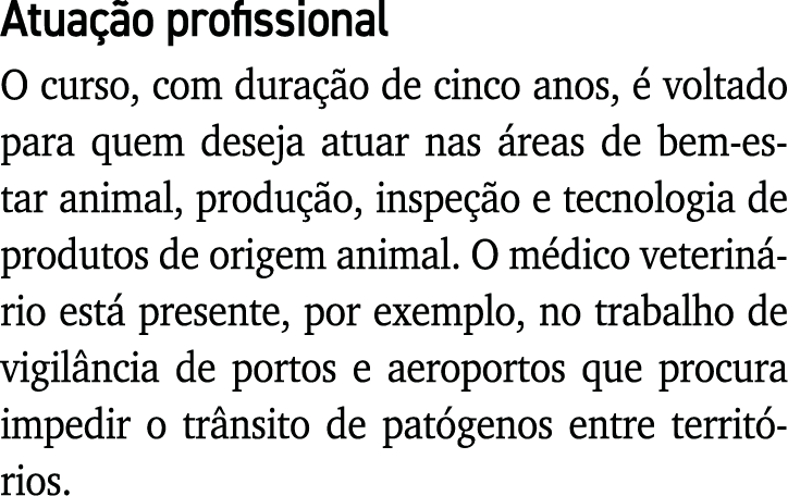 Atuação profissional O curso, com duração de cinco anos, é voltado para quem deseja atuar nas áreas de bem-estar anim   