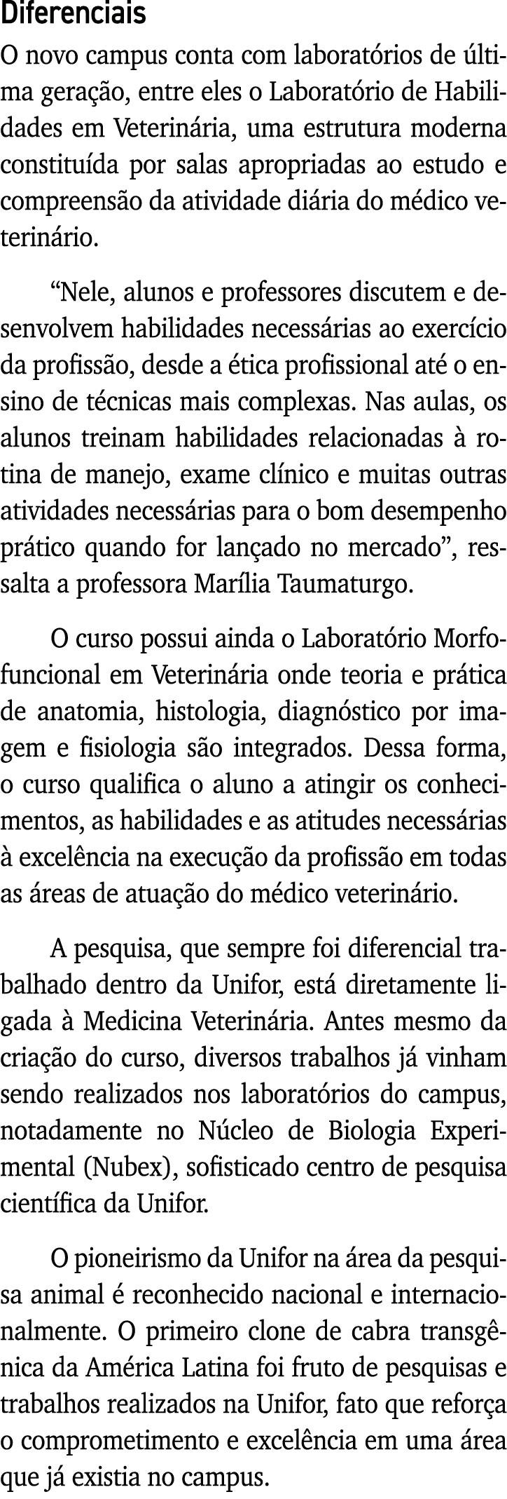 Diferenciais O novo campus conta com laboratórios de última geração, entre eles o Laboratório de Habilidades em Veter   