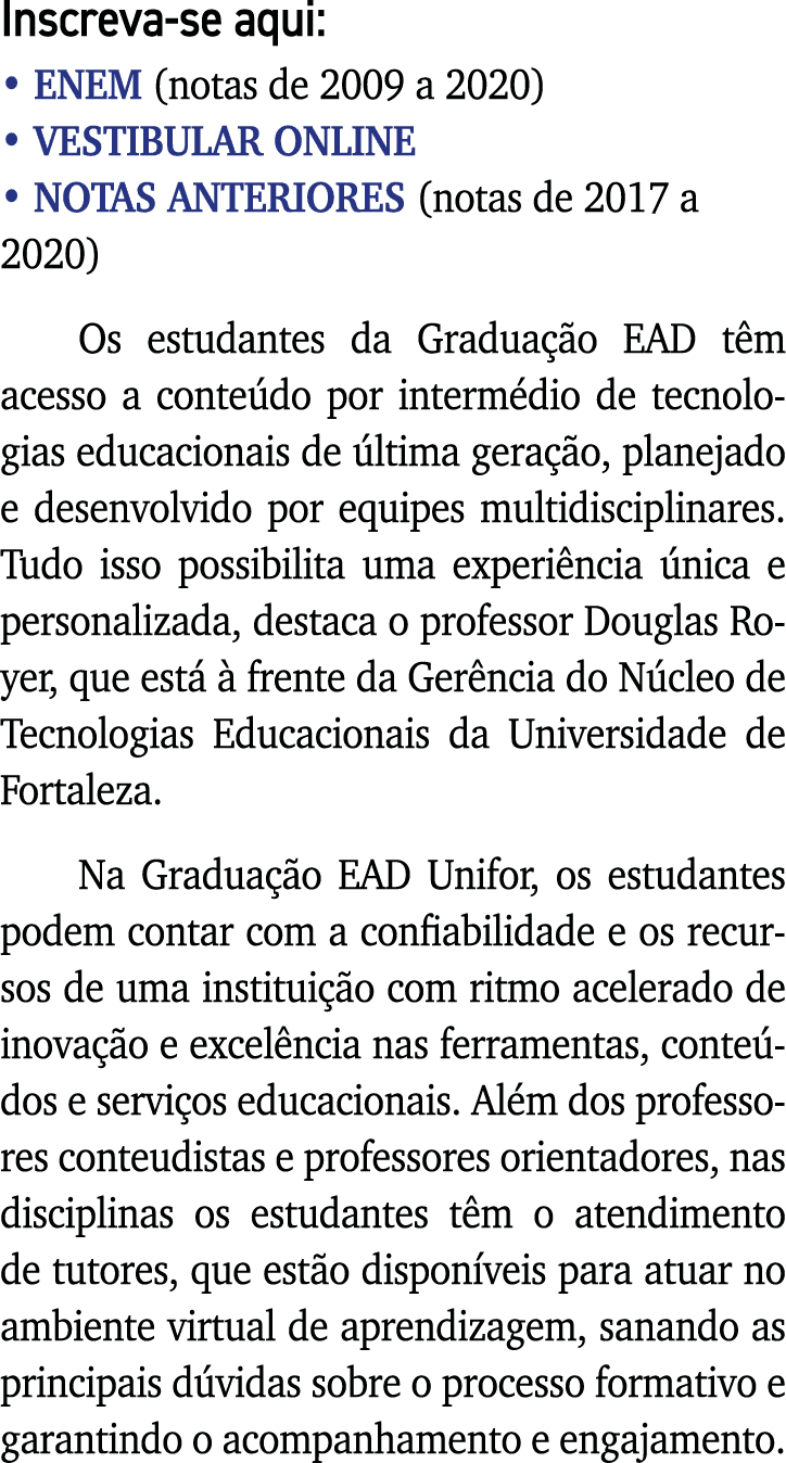 Inscreva-se aqui:   ENEM (notas de 2009 a 2020)   VESTIBULAR ONLINE    NOTAS ANTERIORES (notas de 2017 a 2020) Os est   