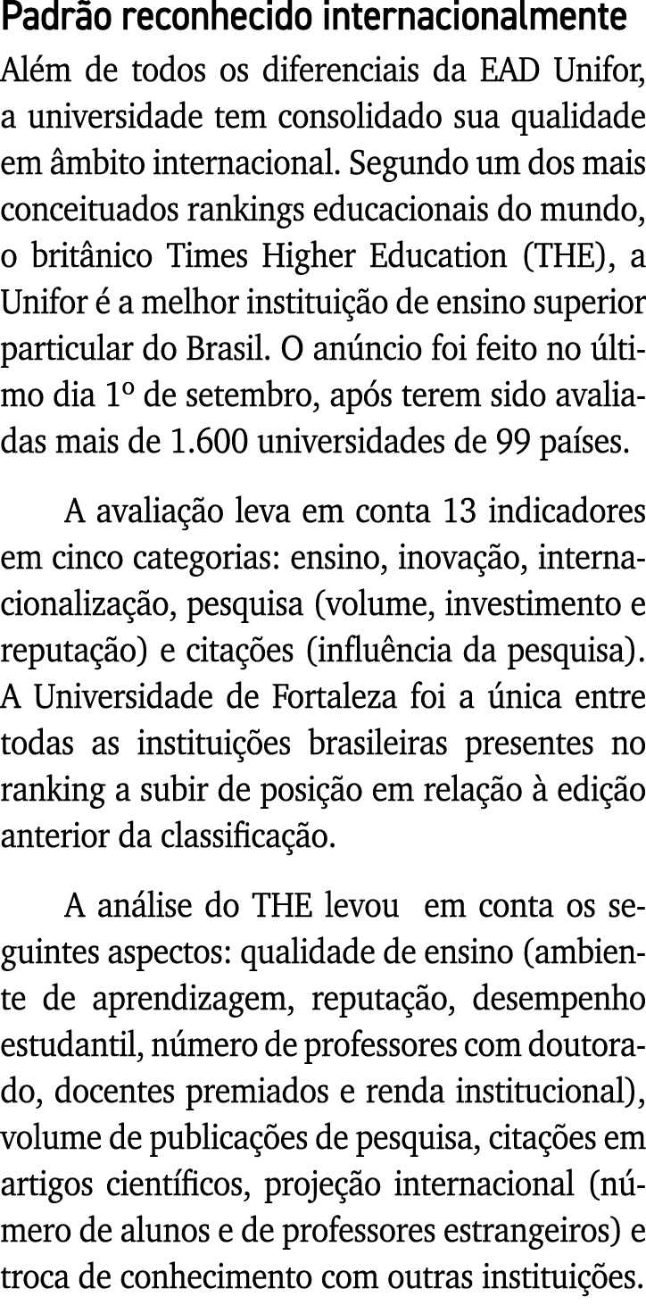 Padrão reconhecido internacionalmente Além de todos os diferenciais da EAD Unifor, a universidade tem consolidado sua   