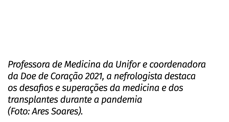 Professora de Medicina da Unifor e coordenadora da Doe de Coração 2021, a nefrologista destaca os desafios e superaçõ   