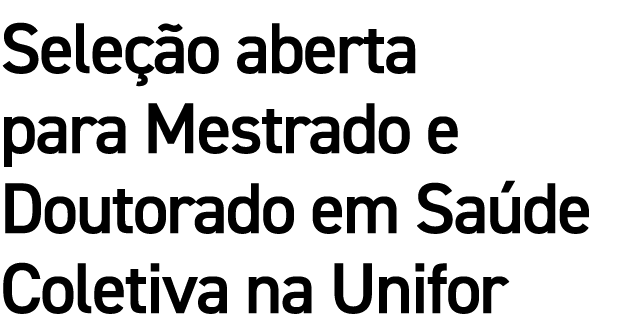 Seleção aberta para Mestrado e Doutorado em Saúde Coletiva na Unifor